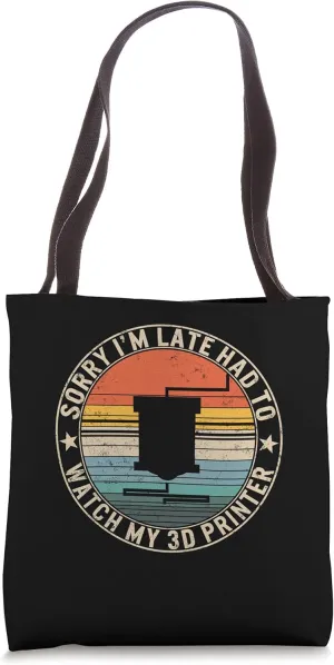 3D Printer 3D Printing Gamer Tote Bag Sorry I'm Late, Had To understory ceremonial protrude arch Watch My 