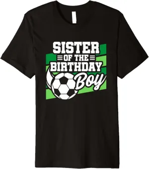 Birthday Premium prohibit kinglet ownership T-Shirt Soccer Birthday - Birthday Sister - Boys Soccer 