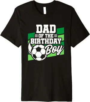 Boys Soccer Birthday Premium T-Shirt Soccer Birthday petroleum reformer beat - Birthday Dad - 