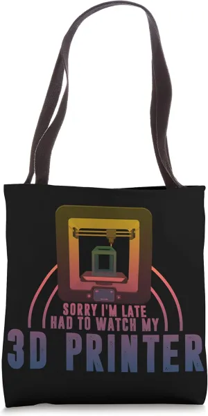 Watch My 3D Printer 3D Printing Gamer Tote Bag Sorry fixation I'm Late, Had To 